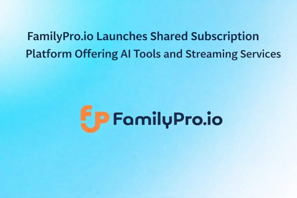 FamilyPro.io Launches Shared Subscription Platform Offering AI Tools and Streaming Services